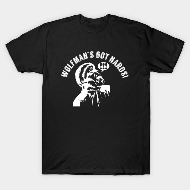 Wolfman's Got NARDS T-Shirt by PopCultureShirts